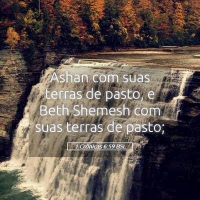 Picture 05 - 1 Crônicas 6:59 BSL - Ashan com suas terras de pasto, e Beth Shemesh - Bible Verse Picture