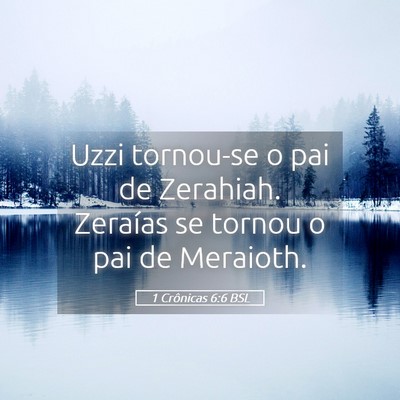 Picture 05 - 1 Crônicas 6:6 BSL - Uzzi tornou-se o pai de Zerahiah. Zeraías se - Bible Verse Picture