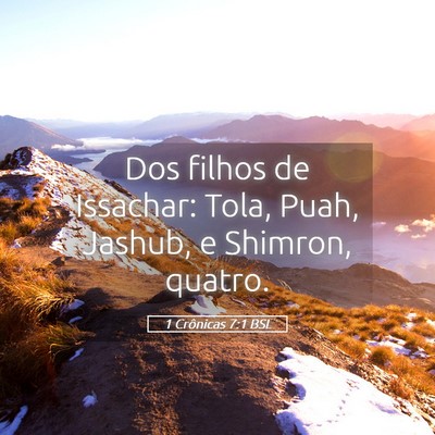 Picture 05 - 1 Crônicas 7:1 BSL - Dos filhos de Issachar: Tola, Puah, Jashub, e - Bible Verse Picture
