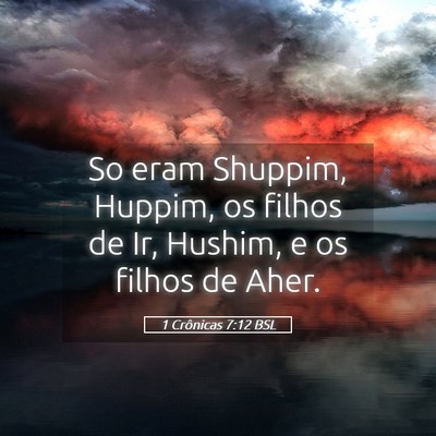 Picture 05 - 1 Crônicas 7:12 BSL - So eram Shuppim, Huppim, os filhos de Ir, Hushim, - Bible Verse Picture