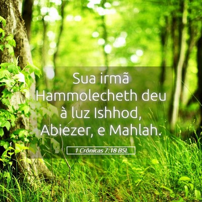 Picture 05 - 1 Crônicas 7:18 BSL - Sua irmã Hammolecheth deu à luz Ishhod, - Bible Verse Picture