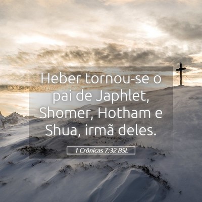 Picture 05 - 1 Crônicas 7:32 BSL - Heber tornou-se o pai de Japhlet, Shomer, Hotham - Bible Verse Picture