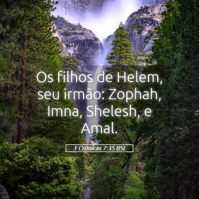 Picture 05 - 1 Crônicas 7:35 BSL - Os filhos de Helem, seu irmão: Zophah, Imna, - Bible Verse Picture