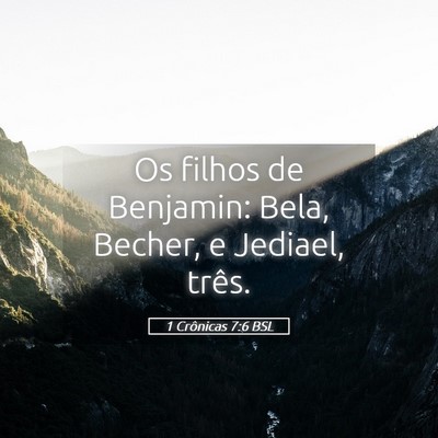 Picture 05 - 1 Crônicas 7:6 BSL - Os filhos de Benjamin: Bela, Becher, e Jediael, - Bible Verse Picture