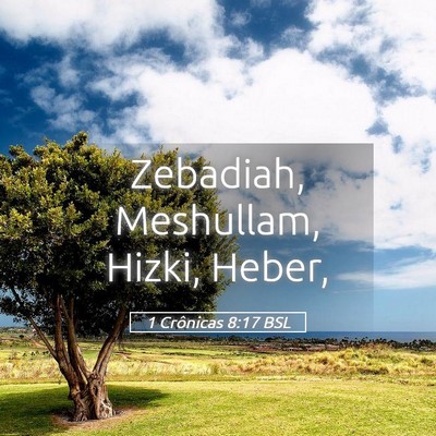 Picture 05 - 1 Crônicas 8:17 BSL - Zebadiah, Meshullam, Hizki, - Bible Verse Picture