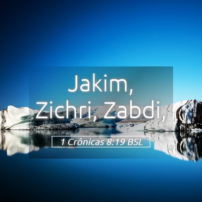 Picture 05 - 1 Crônicas 8:19 BSL - Jakim, Zichri, - Bible Verse Picture