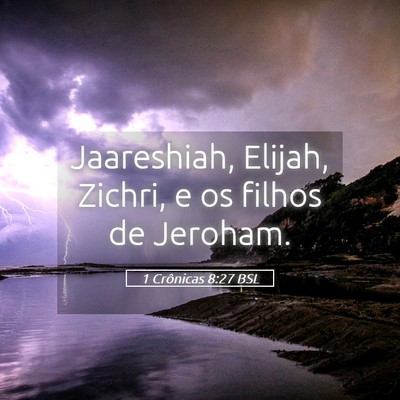 Picture 05 - 1 Crônicas 8:27 BSL - Jaareshiah, Elijah, Zichri, e os filhos de - Bible Verse Picture