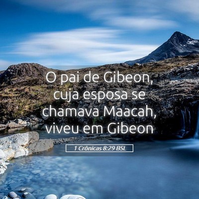 Picture 05 - 1 Crônicas 8:29 BSL - O pai de Gibeon, cuja esposa se chamava Maacah, - Bible Verse Picture