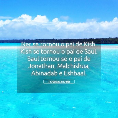 Picture 05 - 1 Crônicas 8:33 BSL - Ner se tornou o pai de Kish. Kish se tornou o pai - Bible Verse Picture