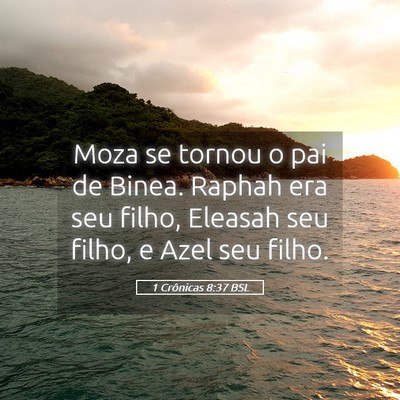 Picture 05 - 1 Crônicas 8:37 BSL - Moza se tornou o pai de Binea. Raphah era seu - Bible Verse Picture