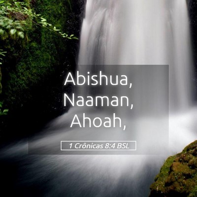Picture 05 - 1 Crônicas 8:4 BSL - Abishua, Naaman, - Bible Verse Picture