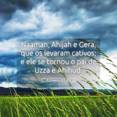 Picture 05 - 1 Crônicas 8:7 BSL - Naaman, Ahijah e Gera, que os levaram cativos; e - Bible Verse Picture