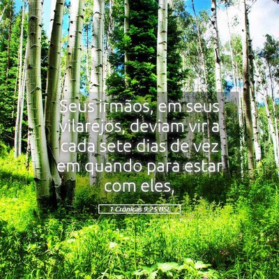 Picture 05 - 1 Crônicas 9:25 BSL - Seus irmãos, em seus vilarejos, deviam vir a - Bible Verse Picture