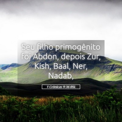 Picture 05 - 1 Crônicas 9:36 BSL - Seu filho primogênito foi Abdon, depois Zur, - Bible Verse Picture