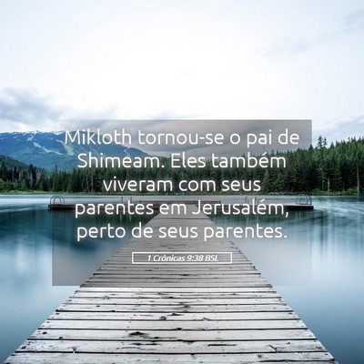 Picture 05 - 1 Crônicas 9:38 BSL - Mikloth tornou-se o pai de Shimeam. Eles também - Bible Verse Picture