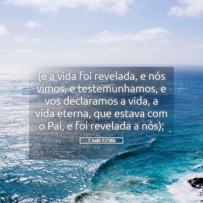 Picture 05 - 1 João 1:2 BSL - (e a vida foi revelada, e nós vimos, e - Bible Verse Picture