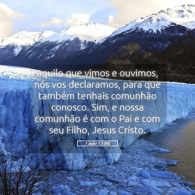 Picture 05 - 1 João 1:3 BSL - aquilo que vimos e ouvimos, nós vos declaramos, - Bible Verse Picture