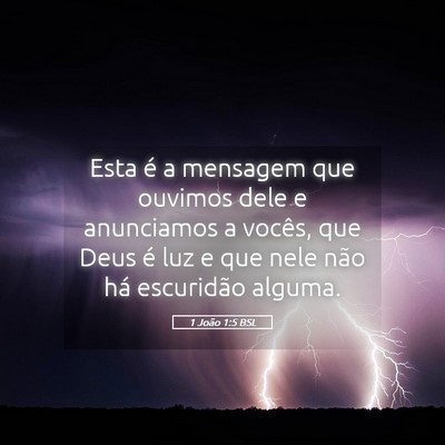 Picture 05 - 1 João 1:5 BSL - Esta é a mensagem que ouvimos dele e anunciamos - Bible Verse Picture