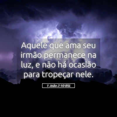 Picture 05 - 1 João 2:10 BSL - Aquele que ama seu irmão permanece na luz, e - Bible Verse Picture