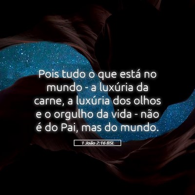 Picture 05 - 1 João 2:16 BSL - Pois tudo o que está no mundo - a luxúria da - Bible Verse Picture