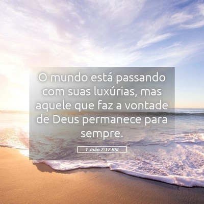 Picture 05 - 1 João 2:17 BSL - O mundo está passando com suas luxúrias, mas - Bible Verse Picture