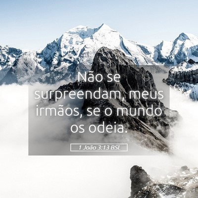 Picture 05 - 1 João 3:13 BSL - Não se surpreendam, meus irmãos, se o mundo os - Bible Verse Picture