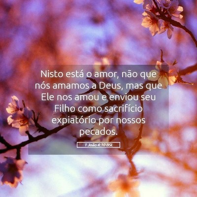 Picture 05 - 1 João 4:10 BSL - Nisto está o amor, não que nós amamos a Deus, - Bible Verse Picture