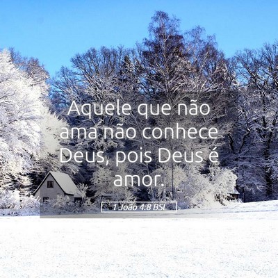 Picture 05 - 1 João 4:8 BSL - Aquele que não ama não conhece Deus, pois Deus - Bible Verse Picture