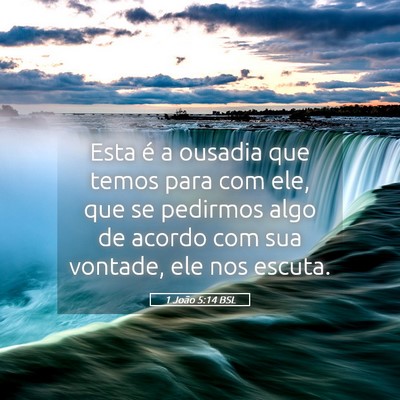 Picture 05 - 1 João 5:14 BSL - Esta é a ousadia que temos para com ele, que se - Bible Verse Picture