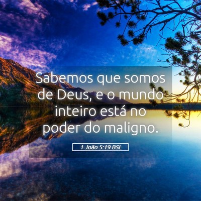 Picture 05 - 1 João 5:19 BSL - Sabemos que somos de Deus, e o mundo inteiro - Bible Verse Picture