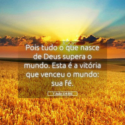 Picture 05 - 1 João 5:4 BSL - Pois tudo o que nasce de Deus supera o mundo. - Bible Verse Picture