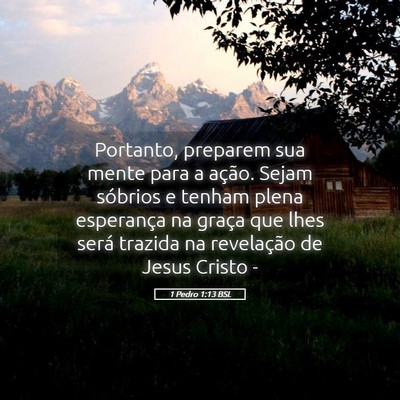 Picture 05 - 1 Pedro 1:13 BSL - Portanto, preparem sua mente para a ação. Sejam - Bible Verse Picture