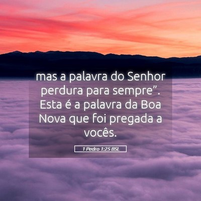 Picture 05 - 1 Pedro 1:25 BSL - mas a palavra do Senhor perdura para sempre”. - Bible Verse Picture