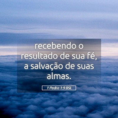 Picture 05 - 1 Pedro 1:9 BSL - recebendo o resultado de sua fé, a salvação de - Bible Verse Picture