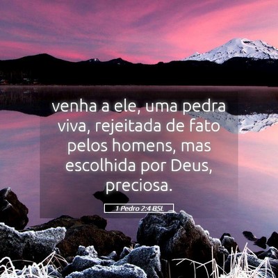 Picture 05 - 1 Pedro 2:4 BSL - venha a ele, uma pedra viva, rejeitada de fato - Bible Verse Picture