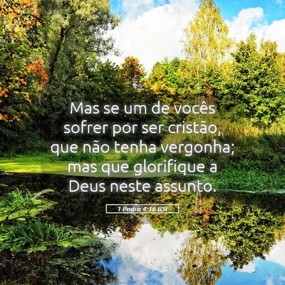 Picture 05 - 1 Pedro 4:16 BSL - Mas se um de vocês sofrer por ser cristão, que - Bible Verse Picture