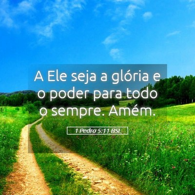 Picture 05 - 1 Pedro 5:11 BSL - A Ele seja a glória e o poder para todo o - Bible Verse Picture