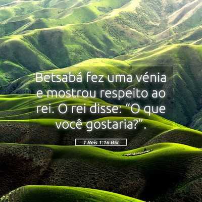 Picture 05 - 1 Reis 1:16 BSL - Betsabá fez uma vénia e mostrou respeito ao - Bible Verse Picture