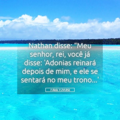 Picture 05 - 1 Reis 1:24 BSL - Nathan disse: “Meu senhor, rei, você já - Bible Verse Picture