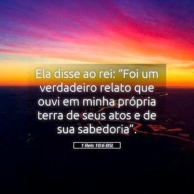 Picture 05 - 1 Reis 10:6 BSL - Ela disse ao rei: “Foi um verdadeiro relato que - Bible Verse Picture
