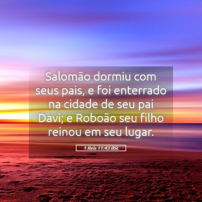 Picture 05 - 1 Reis 11:43 BSL - Salomão dormiu com seus pais, e foi enterrado na - Bible Verse Picture