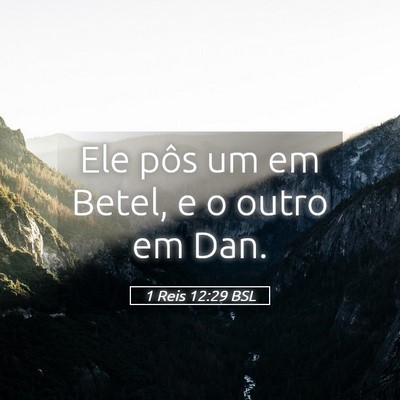 Picture 05 - 1 Reis 12:29 BSL - Ele pôs um em Betel, e o outro em - Bible Verse Picture