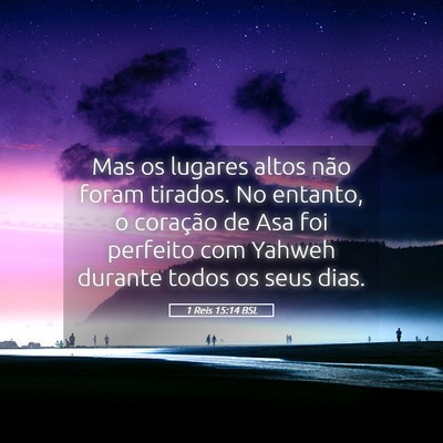 Picture 05 - 1 Reis 15:14 BSL - Mas os lugares altos não foram tirados. No - Bible Verse Picture