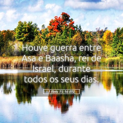 Picture 05 - 1 Reis 15:16 BSL - Houve guerra entre Asa e Baasha, rei de Israel, - Bible Verse Picture