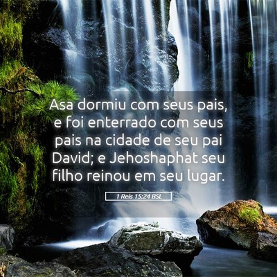 Picture 05 - 1 Reis 15:24 BSL - Asa dormiu com seus pais, e foi enterrado com - Bible Verse Picture