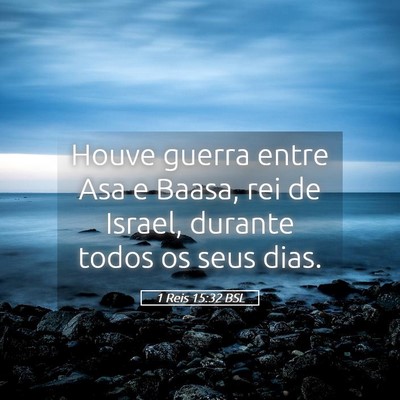 Picture 05 - 1 Reis 15:32 BSL - Houve guerra entre Asa e Baasa, rei de Israel, - Bible Verse Picture