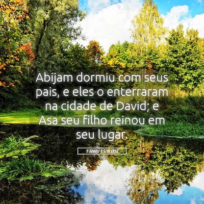 Picture 05 - 1 Reis 15:8 BSL - Abijam dormiu com seus pais, e eles o enterraram - Bible Verse Picture