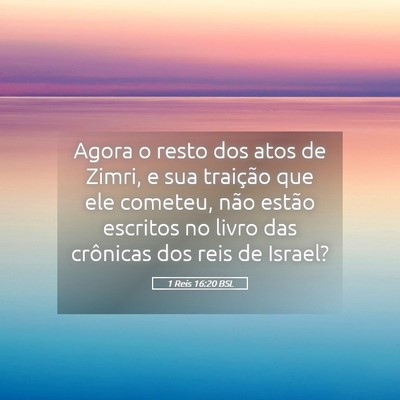 Picture 05 - 1 Reis 16:20 BSL - Agora o resto dos atos de Zimri, e sua traição - Bible Verse Picture