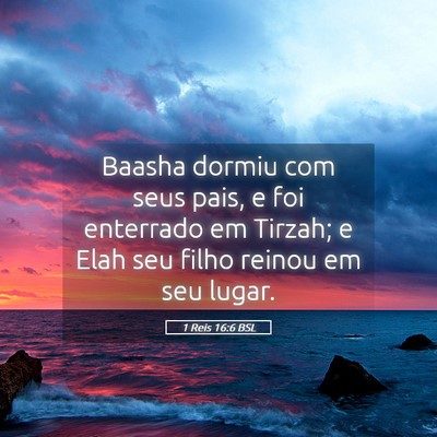 Picture 05 - 1 Reis 16:6 BSL - Baasha dormiu com seus pais, e foi enterrado em - Bible Verse Picture