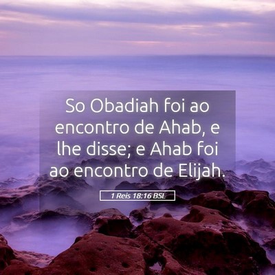 Picture 05 - 1 Reis 18:16 BSL - So Obadiah foi ao encontro de Ahab, e lhe disse; - Bible Verse Picture